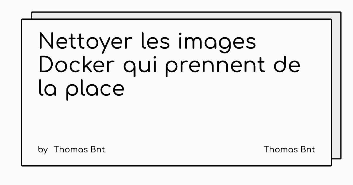 Nettoyer les images Docker qui prennent de la place